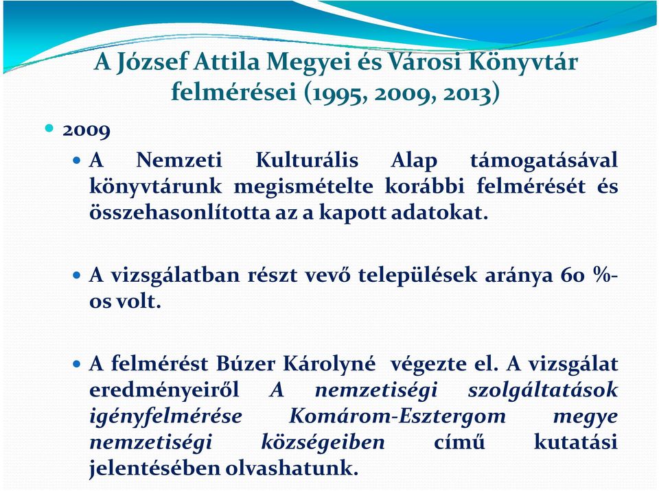 A vizsgálatban részt vevő települések aránya 60 % os volt. A felmérést Búzer Károlyné végezte el.