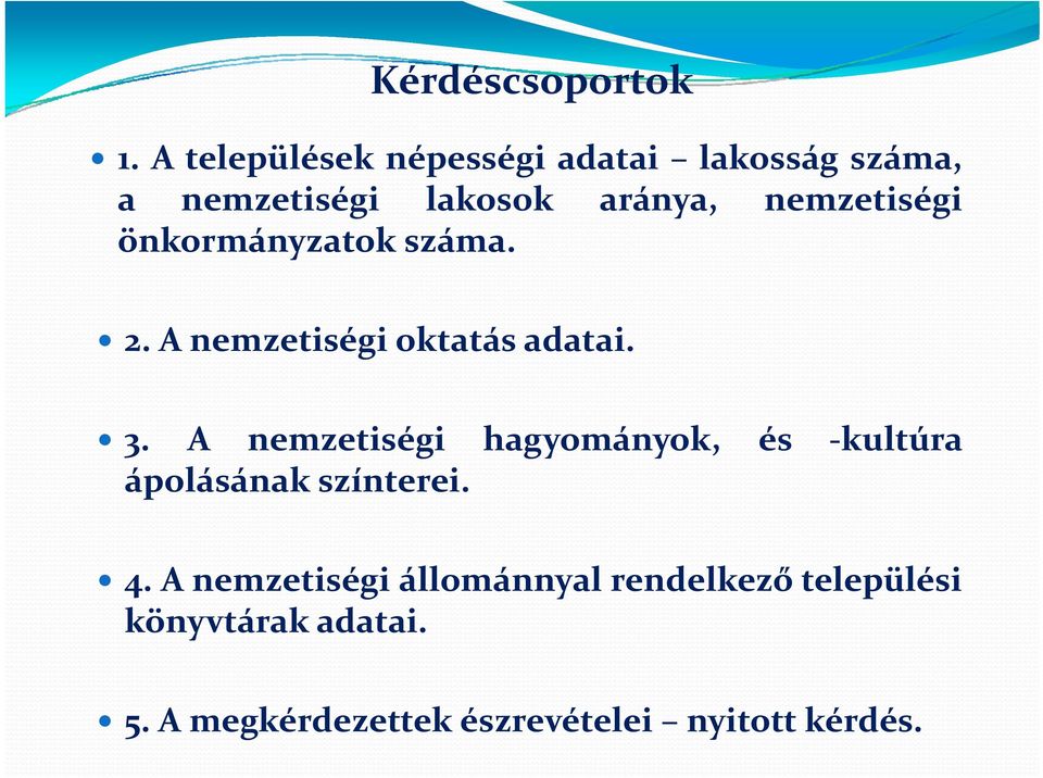 nemzetiségi önkormányzatok száma. 2. A nemzetiségi oktatás adatai. 3.