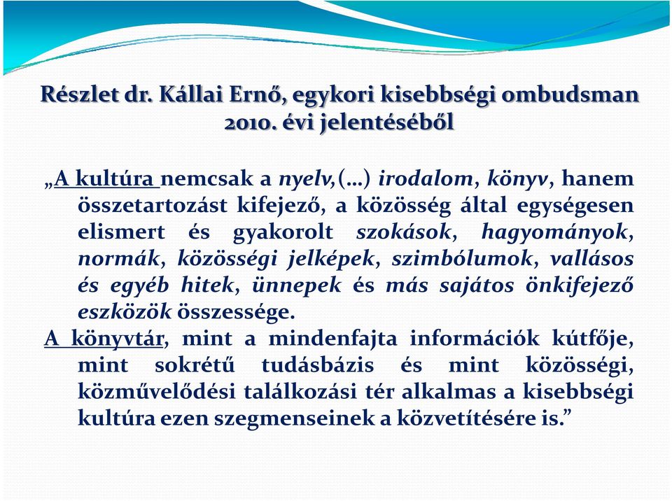 gyakorolt szokások, hagyományok, normák, közösségi jelképek, szimbólumok, vallásos és egyéb hitek, ünnepek és más sajátos önkifejező