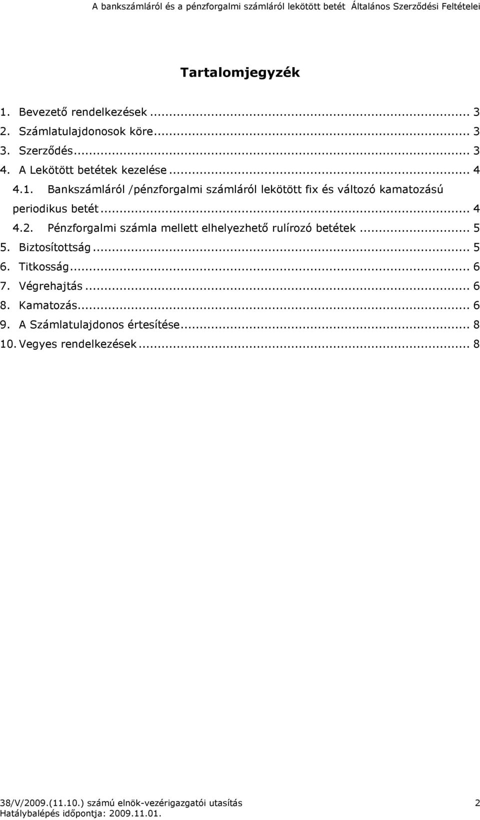 Bankszámláról /pénzforgalmi számláról lekötött fix és változó kamatozású periodikus betét... 4 4.2.