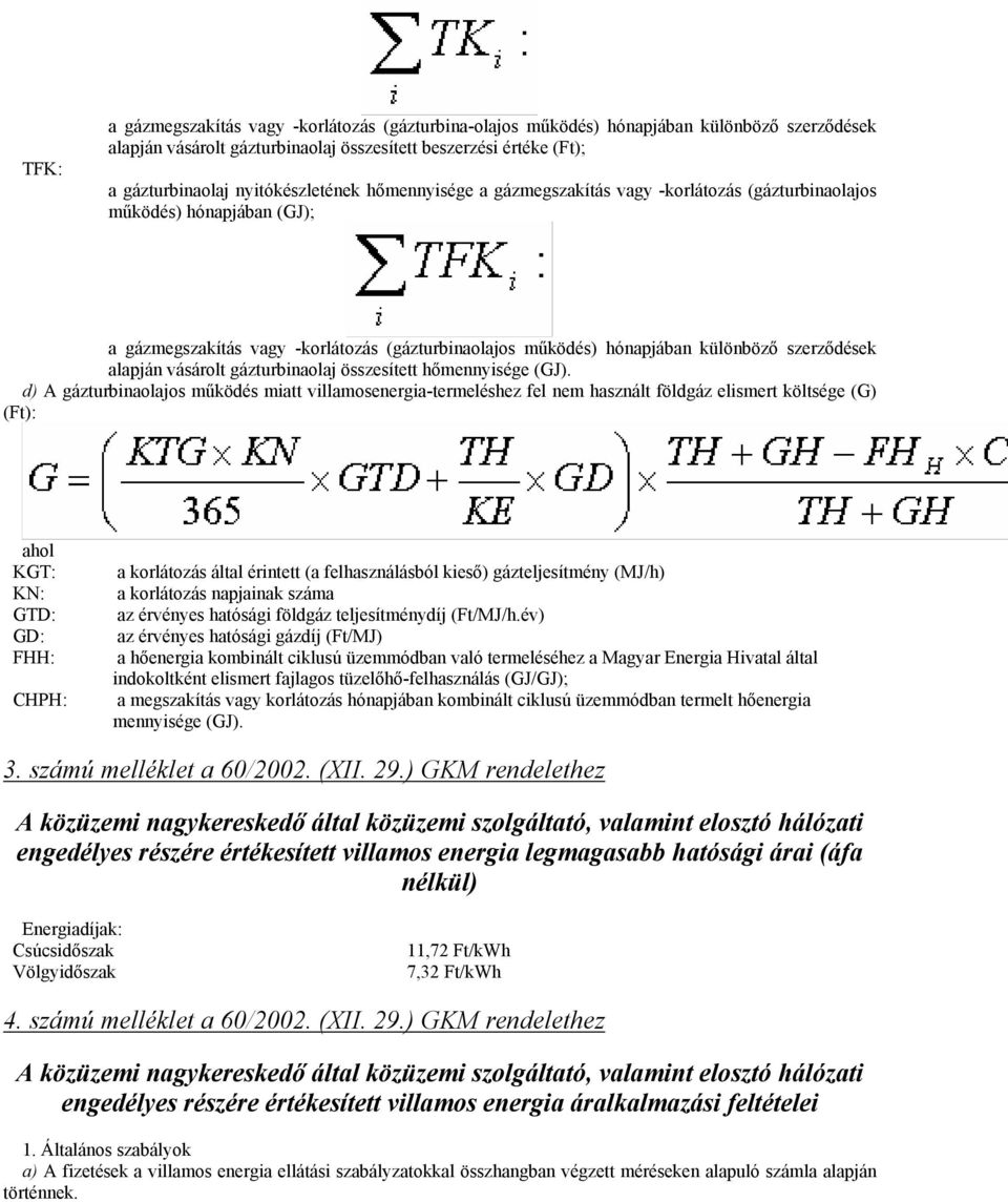 szerződések alapján vásárolt gázturbinaolaj összesített hőmennyisége (GJ).