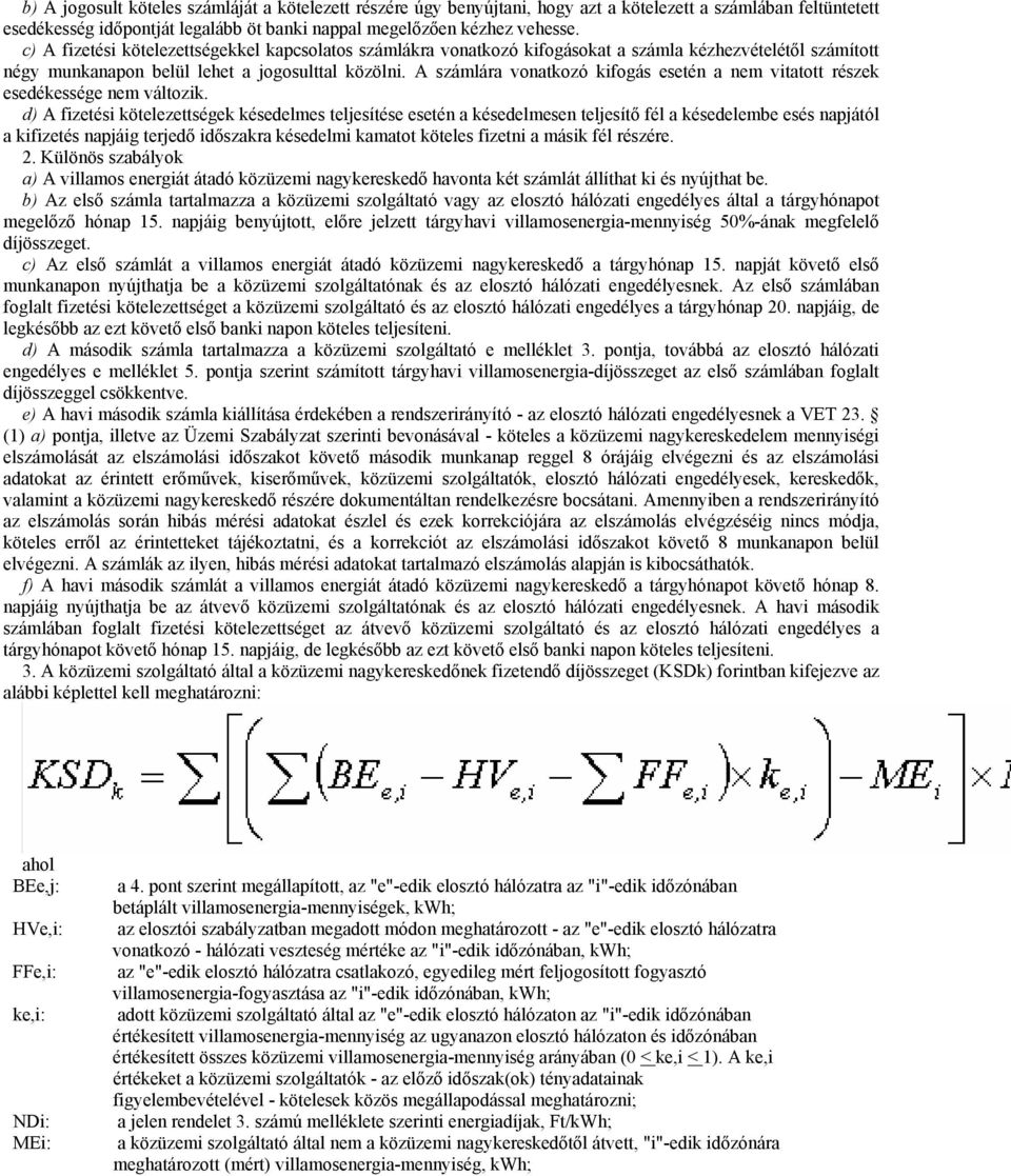 A számlára vonatkozó kifogás esetén a nem vitatott részek esedékessége nem változik.