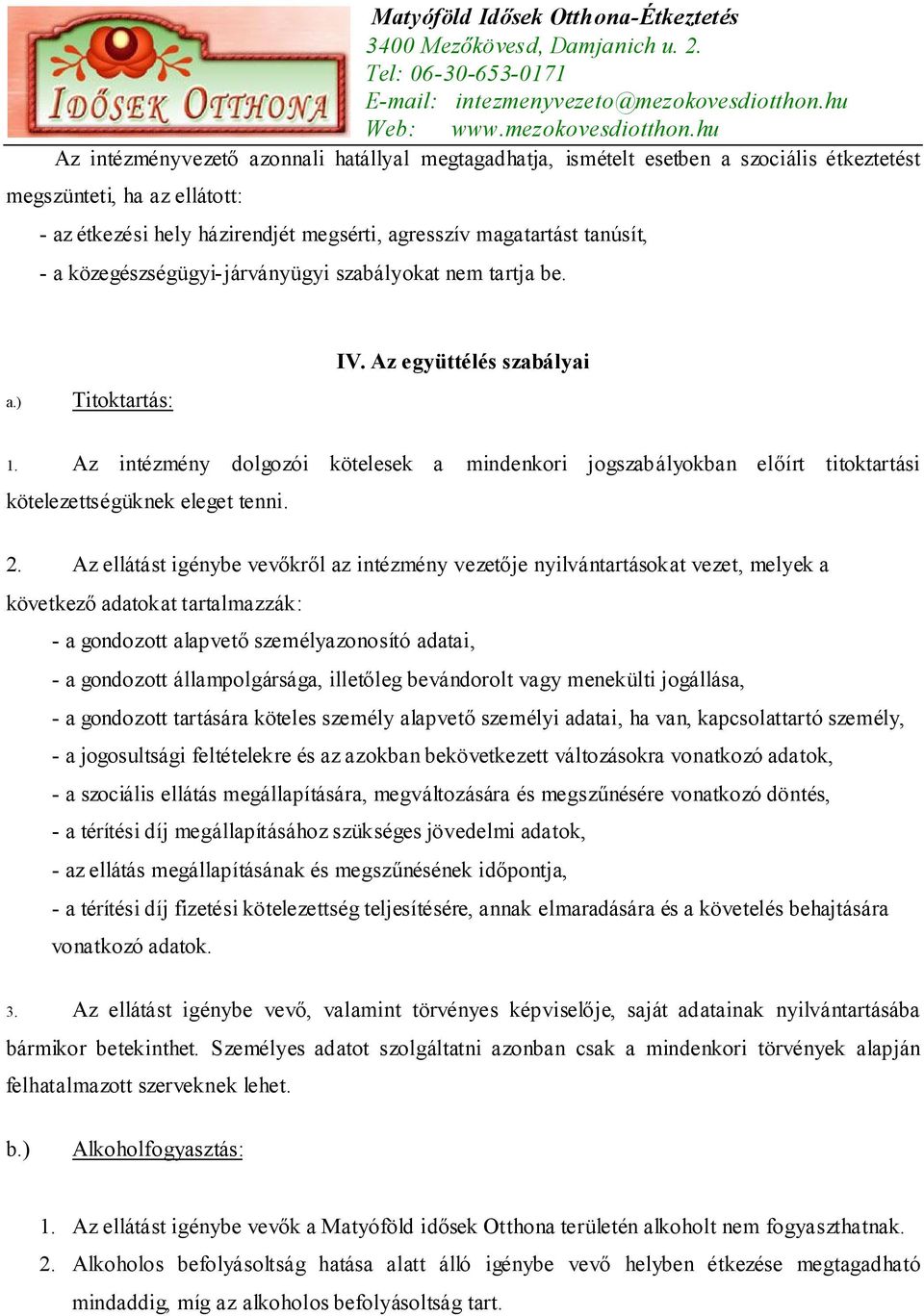 Az intézmény dolgozói kötelesek a mindenkori jogszabályokban előírt titoktartási kötelezettségüknek eleget tenni. 2.