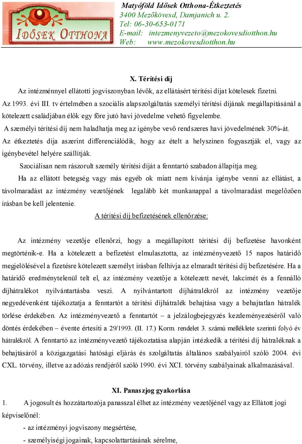 A személyi térítési díj nem haladhatja meg az igénybe vevő rendszeres havi jövedelmének 30%-át.