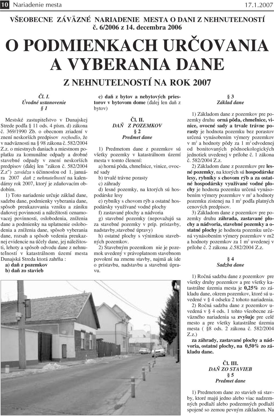 o obecnom zriadení v znení neskorších predpisov rozhodlo, že v nadväznosti na 98 zákona č. 582/2004 Z.z. o miestnych daniach a miestnom po platku za komunálne odpady a drobné stavebné odpady v znení neskorších predpisov (ďalej len "zákon č.
