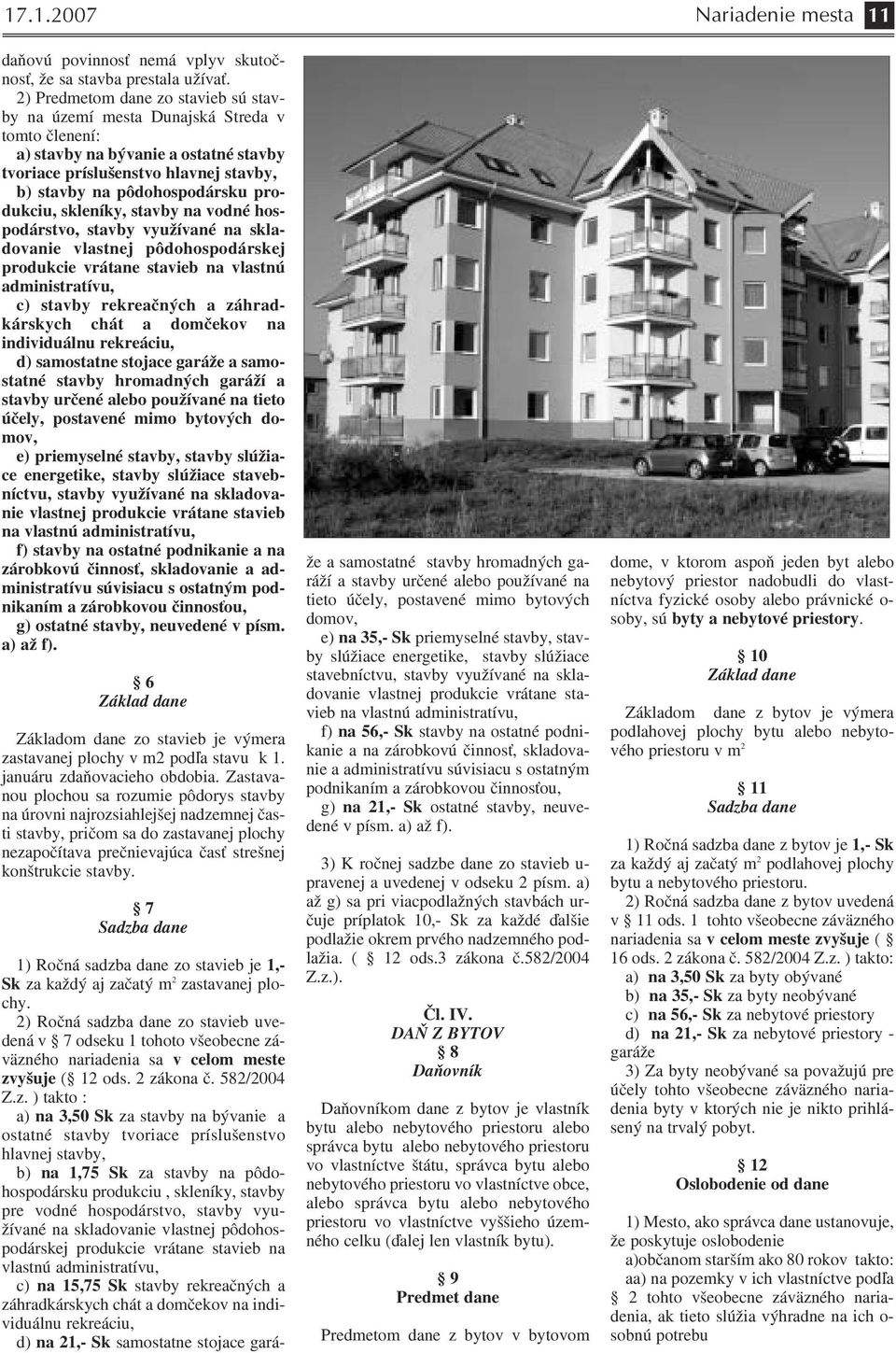 dukciu, skleníky, stavby na vodné hos podárstvo, stavby využívané na skla dovanie vlastnej pôdohospodárskej produkcie vrátane stavieb na vlastnú administratívu, c) stavby rekreačných a záhrad