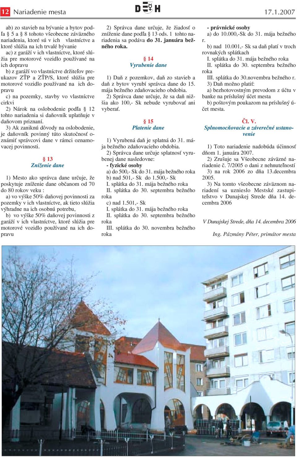 pozemky, stavby vo vlastníctve cirkvi 2) Nárok na oslobodenie podľa 12 tohto nariadenia si daňovník uplatňuje v daňovom priznaní.