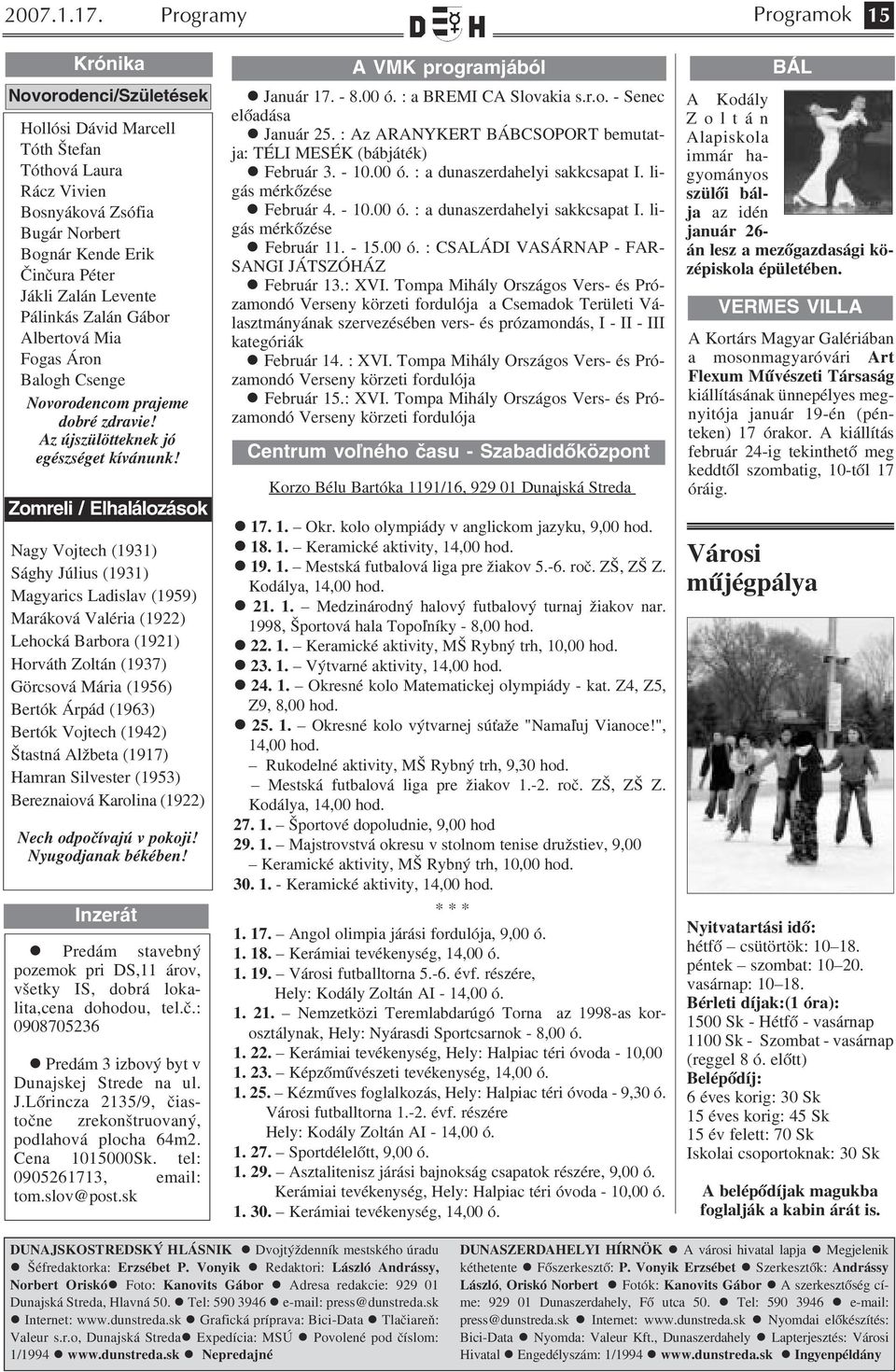 Pálinkás Zalán Gábor Albertová Mia Fogas Áron Balogh Csenge Novorodencom prajeme dobré zdravie! Az újszülötteknek jó egészséget kívánunk!