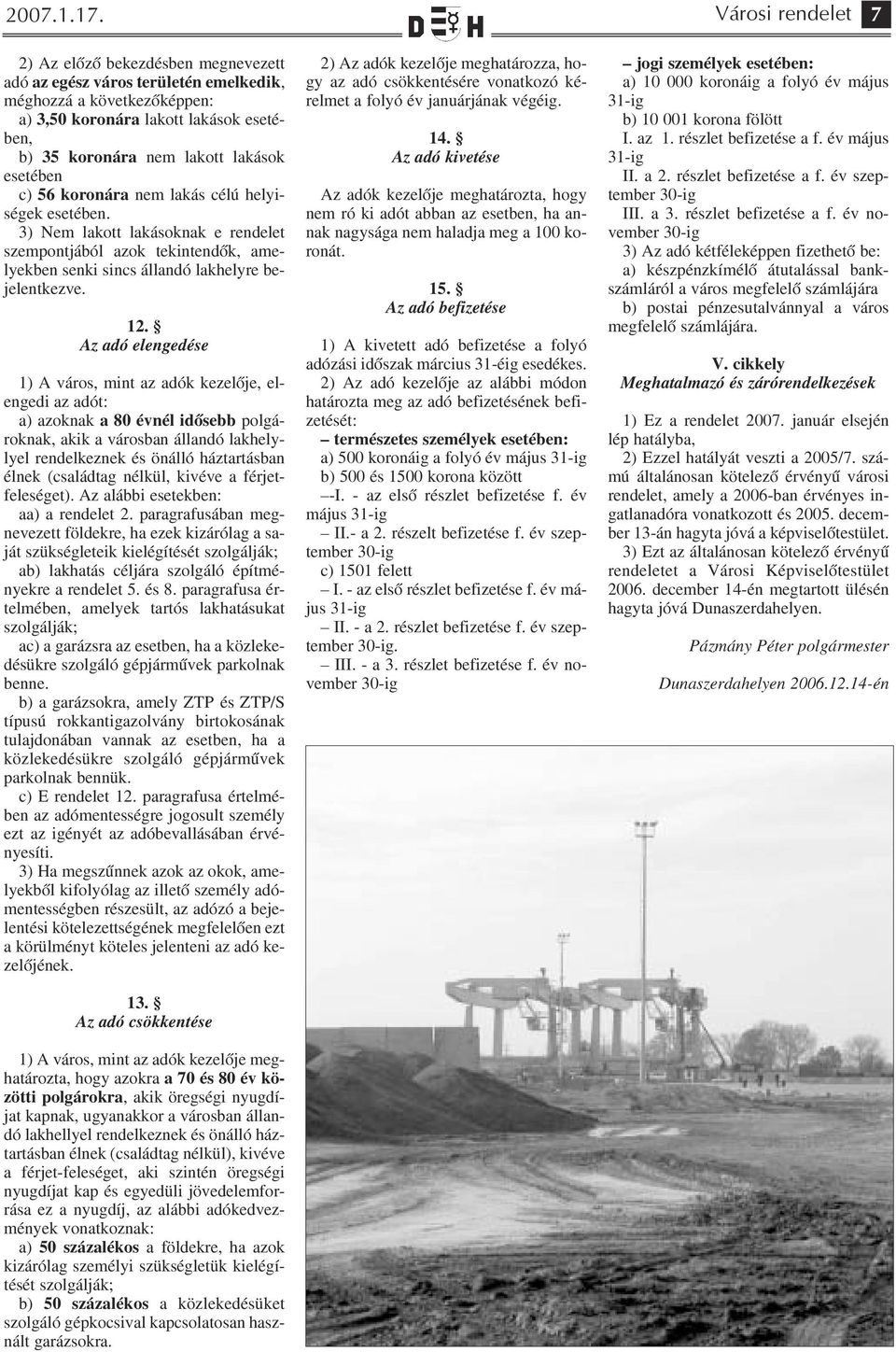 esetében c) 56 koronára nem lakás célú helyi ségek esetében. 3) Nem lakott lakásoknak e rendelet szempontjából azok tekintendők, ame lyekben senki sincs állandó lakhelyre be jelentkezve. 12.