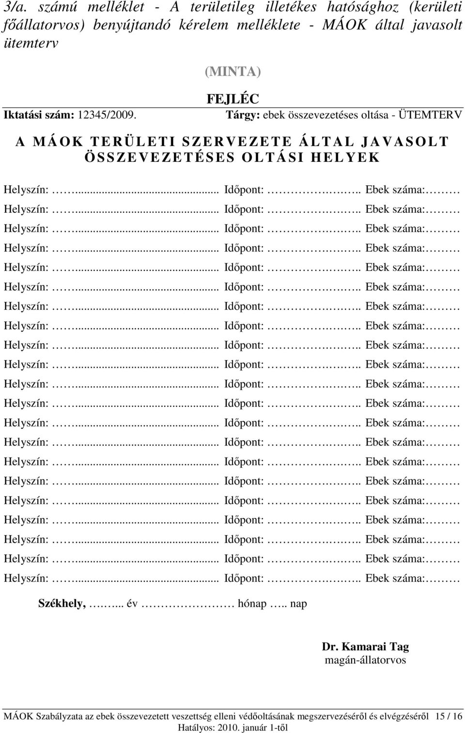 FEJLÉC Tárgy: ebek összevezetéses oltása - ÜTEMTERV A M Á O K T E R Ü L E T I S Z E R V E Z E T E Á L T A L J A V A S O L T Ö S S Z