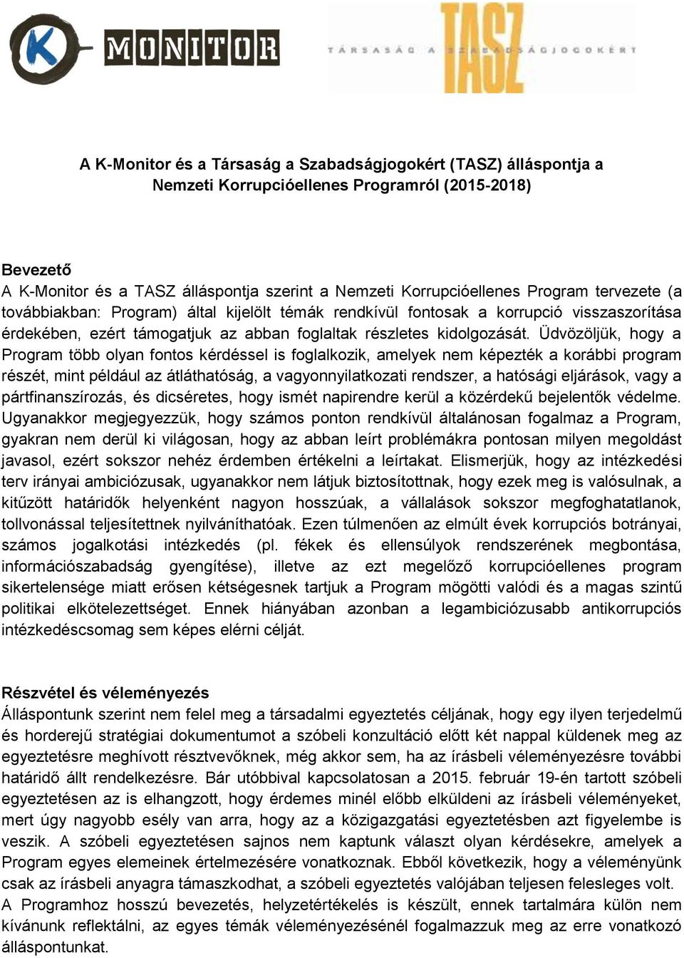 Üdvözöljük, hogy a Program több olyan fontos kérdéssel is foglalkozik, amelyek nem képezték a korábbi program részét, mint például az átláthatóság, a vagyonnyilatkozati rendszer, a hatósági