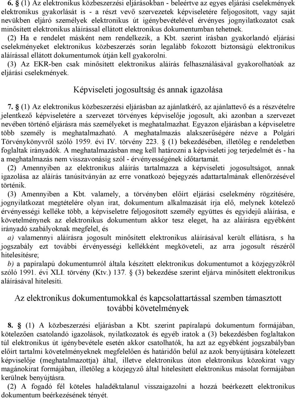(2) Ha e rendelet másként nem rendelkezik, a Kbt.