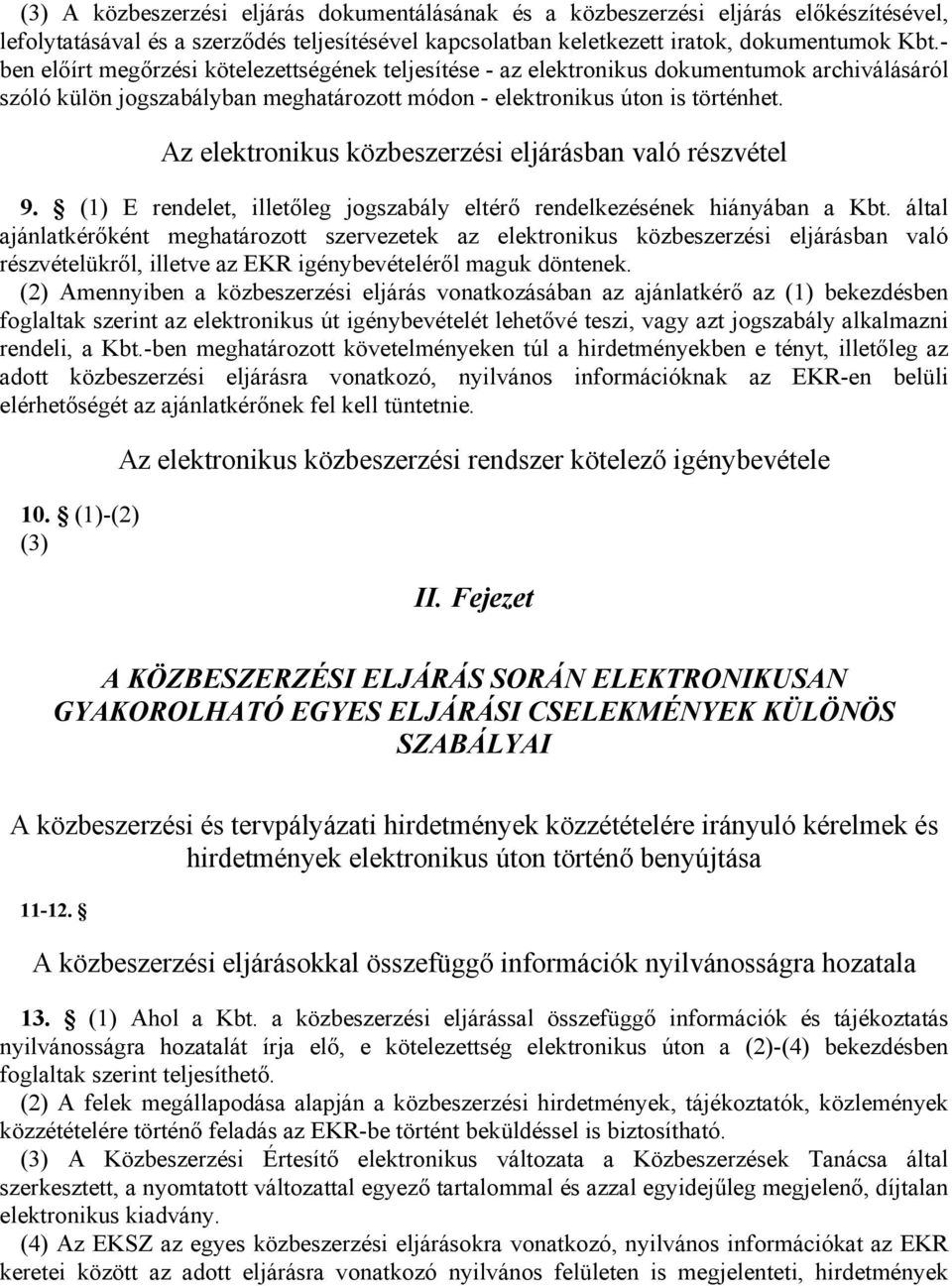 Az elektronikus közbeszerzési eljárásban való részvétel 9. (1) E rendelet, illetőleg jogszabály eltérő rendelkezésének hiányában a Kbt.