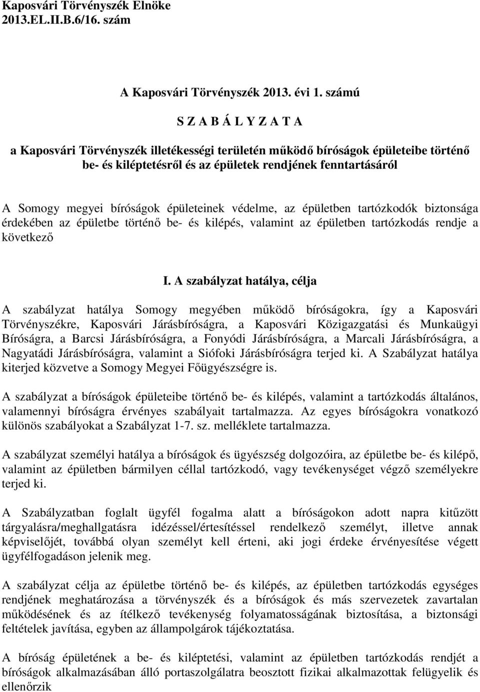 épületeinek védelme, az épületben tartózkodók biztonsága érdekében az épületbe történı be- és kilépés, valamint az épületben tartózkodás rendje a következı I.