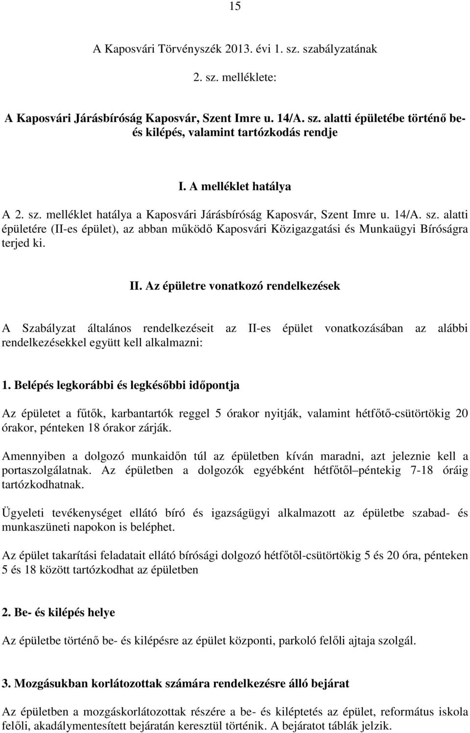 II. Az épületre vonatkozó rendelkezések A Szabályzat általános rendelkezéseit az II-es épület vonatkozásában az alábbi rendelkezésekkel együtt kell alkalmazni: 1.