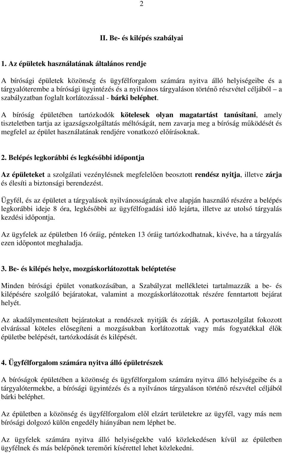 történı részvétel céljából a szabályzatban foglalt korlátozással - bárki beléphet.