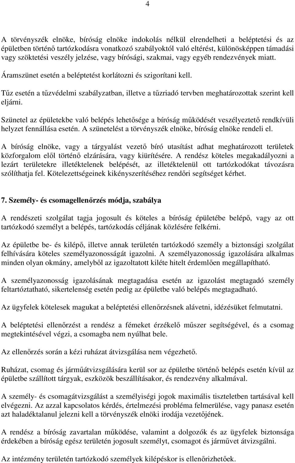 Tőz esetén a tőzvédelmi szabályzatban, illetve a tőzriadó tervben meghatározottak szerint kell eljárni.