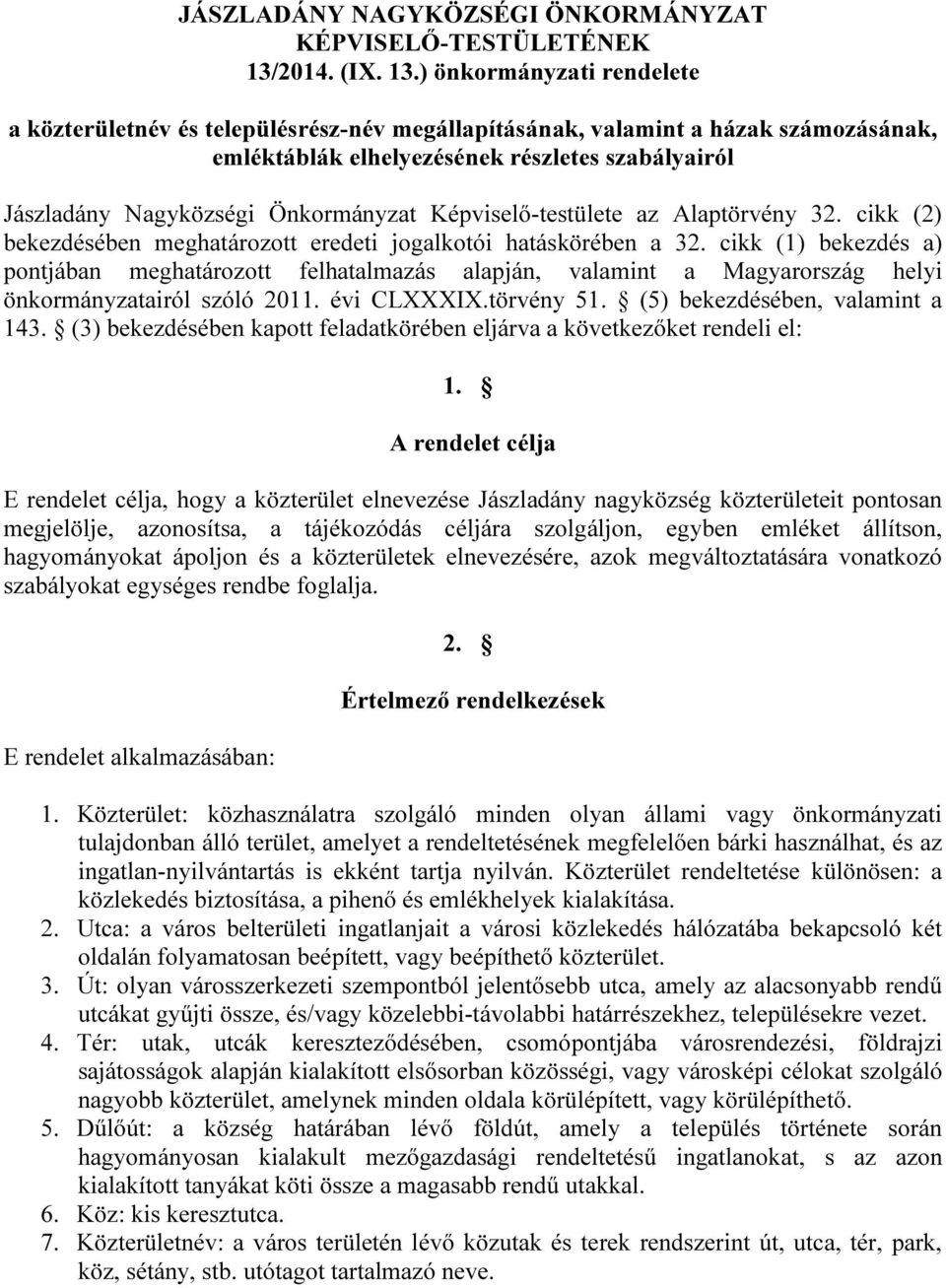 ) önkormányzati rendelete a közterületnév és településrész-név megállapításának, valamint a házak számozásának, emléktáblák elhelyezésének részletes szabályairól Jászladány Nagyközségi Önkormányzat