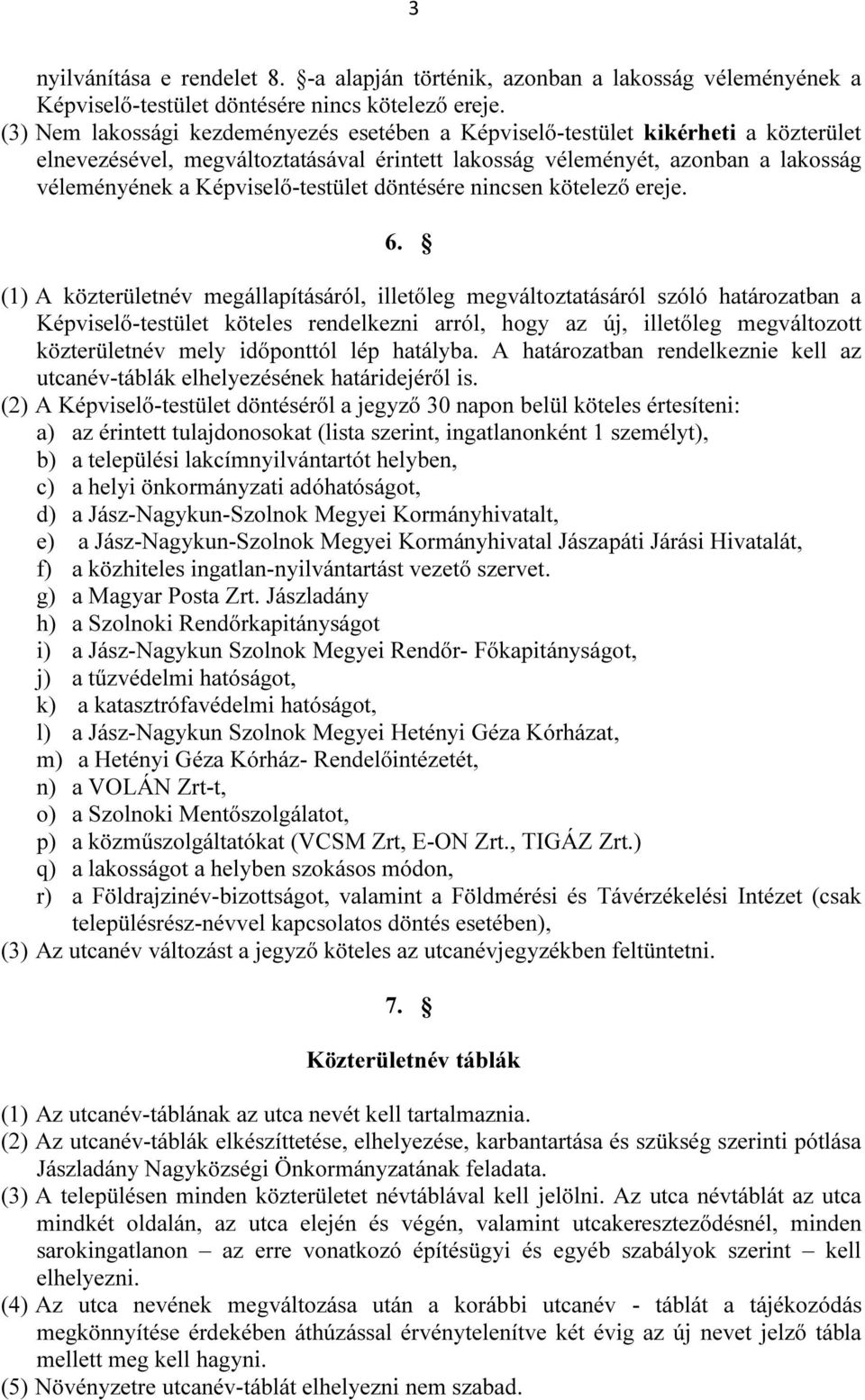 Képviselő-testület döntésére nincsen kötelező ereje. 6.