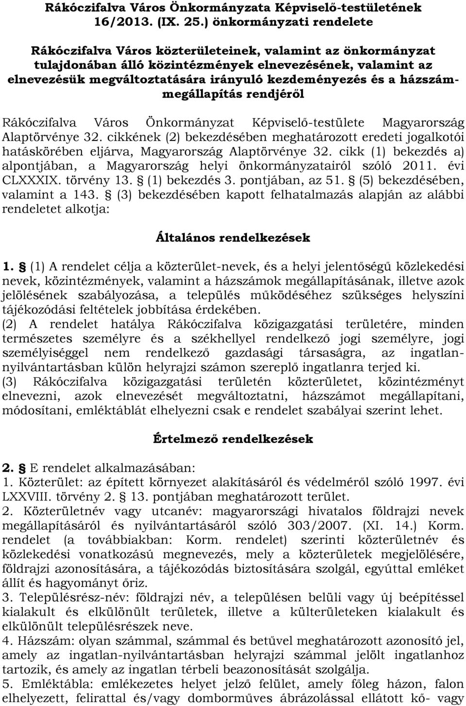 és a házszámmegállapítás rendjéről Rákóczifalva Város Önkormányzat Képviselő-testülete Magyarország Alaptörvénye 32.