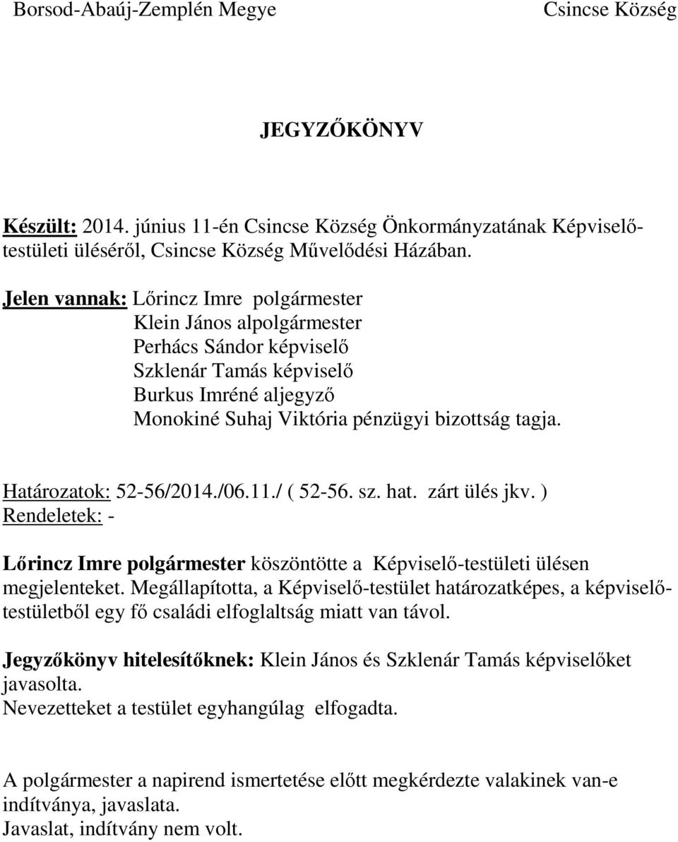 ) Rendeletek: - köszöntötte a Képviselő-testületi ülésen megjelenteket.