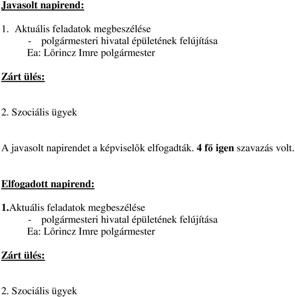 Szociális ügyek A javasolt napirendet a képviselők elfogadták.