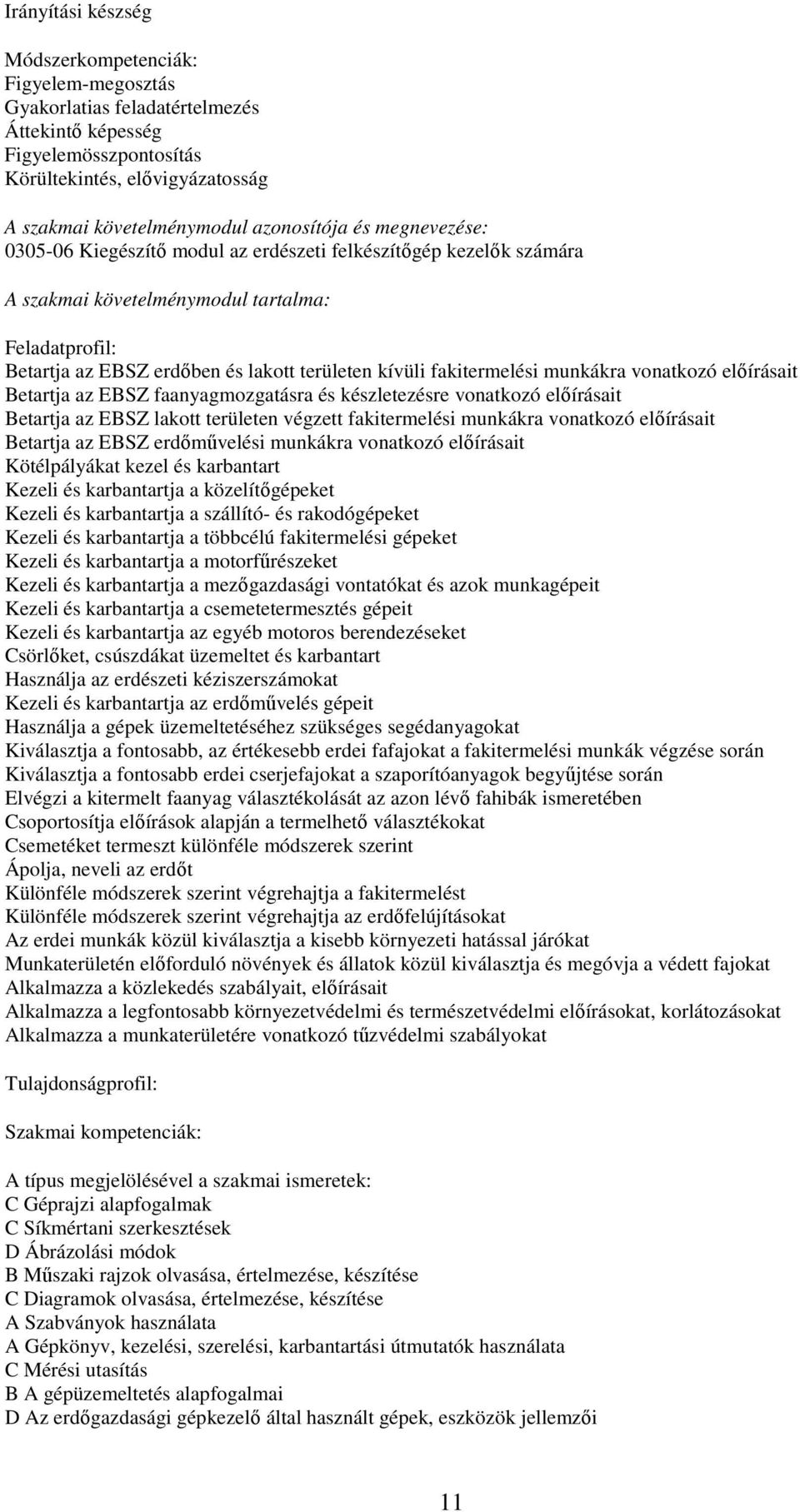 fakitermelési munkákra vonatkozó előírásait Betartja az EBSZ faanyagmozgatásra és készletezésre vonatkozó előírásait Betartja az EBSZ lakott területen végzett fakitermelési munkákra vonatkozó