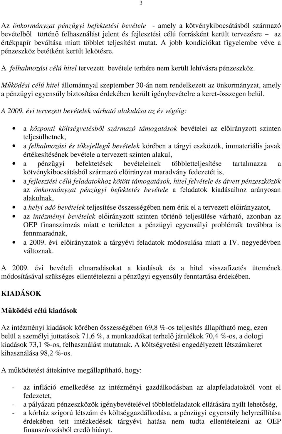 A felhalmozási célú hitel tervezett bevétele terhére nem került lehívásra pénzeszköz.