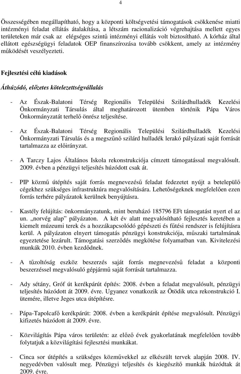 Fejlesztési célú kiadások Áthúzódó, elızetes kötelezettségvállalás - Az Észak-Balatoni Térség Regionális Települési Szilárdhulladék Kezelési Önkormányzati Társulás által meghatározott ütemben