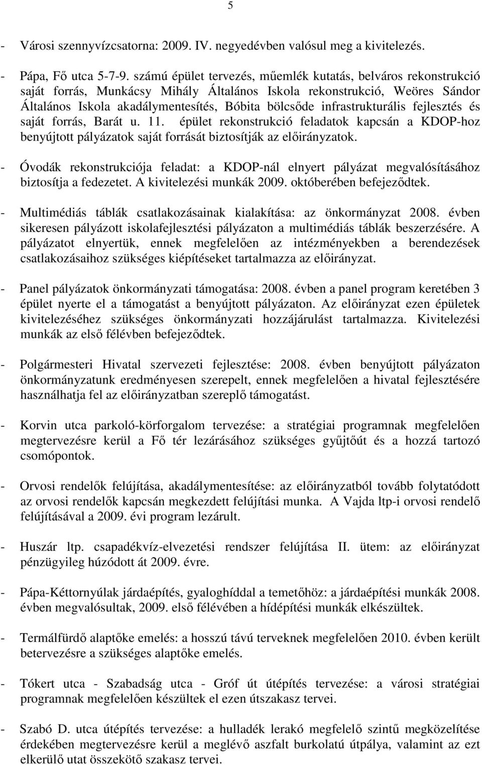 infrastrukturális fejlesztés és saját forrás, Barát u. 11. épület rekonstrukció feladatok kapcsán a KDOP-hoz benyújtott pályázatok saját forrását biztosítják az ok.