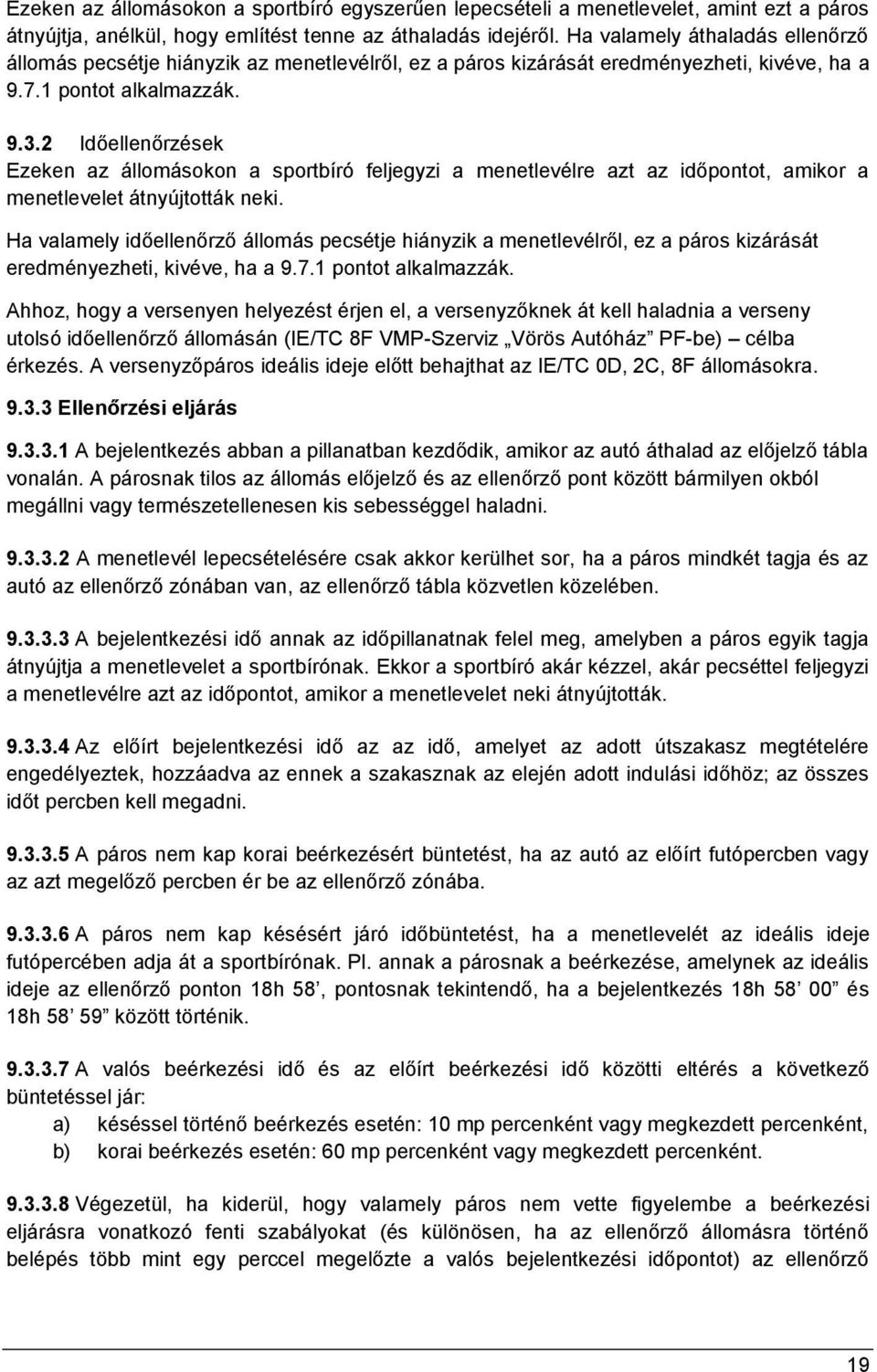 2 Időellenőrzések Ezeken az állomásokon a sportbíró feljegyzi a menetlevélre azt az időpontot, amikor a menetlevelet átnyújtották neki.