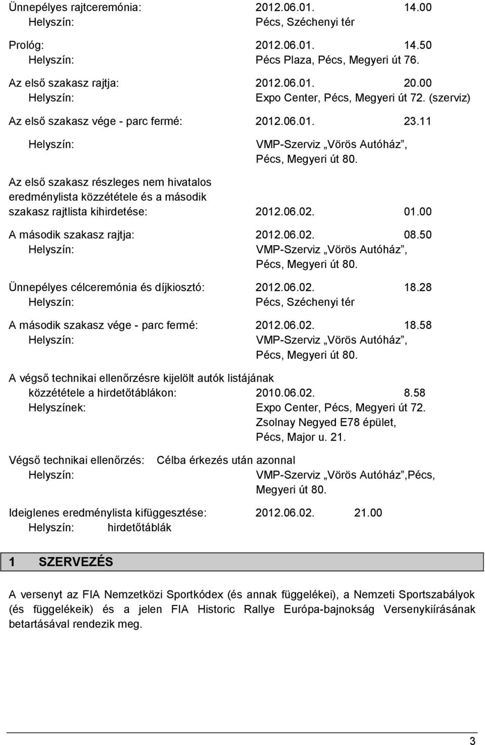 Az első szakasz részleges nem hivatalos eredménylista közzététele és a második szakasz rajtlista kihirdetése: 2012.06.02. 01.00 A második szakasz rajtja: 2012.06.02. 08.