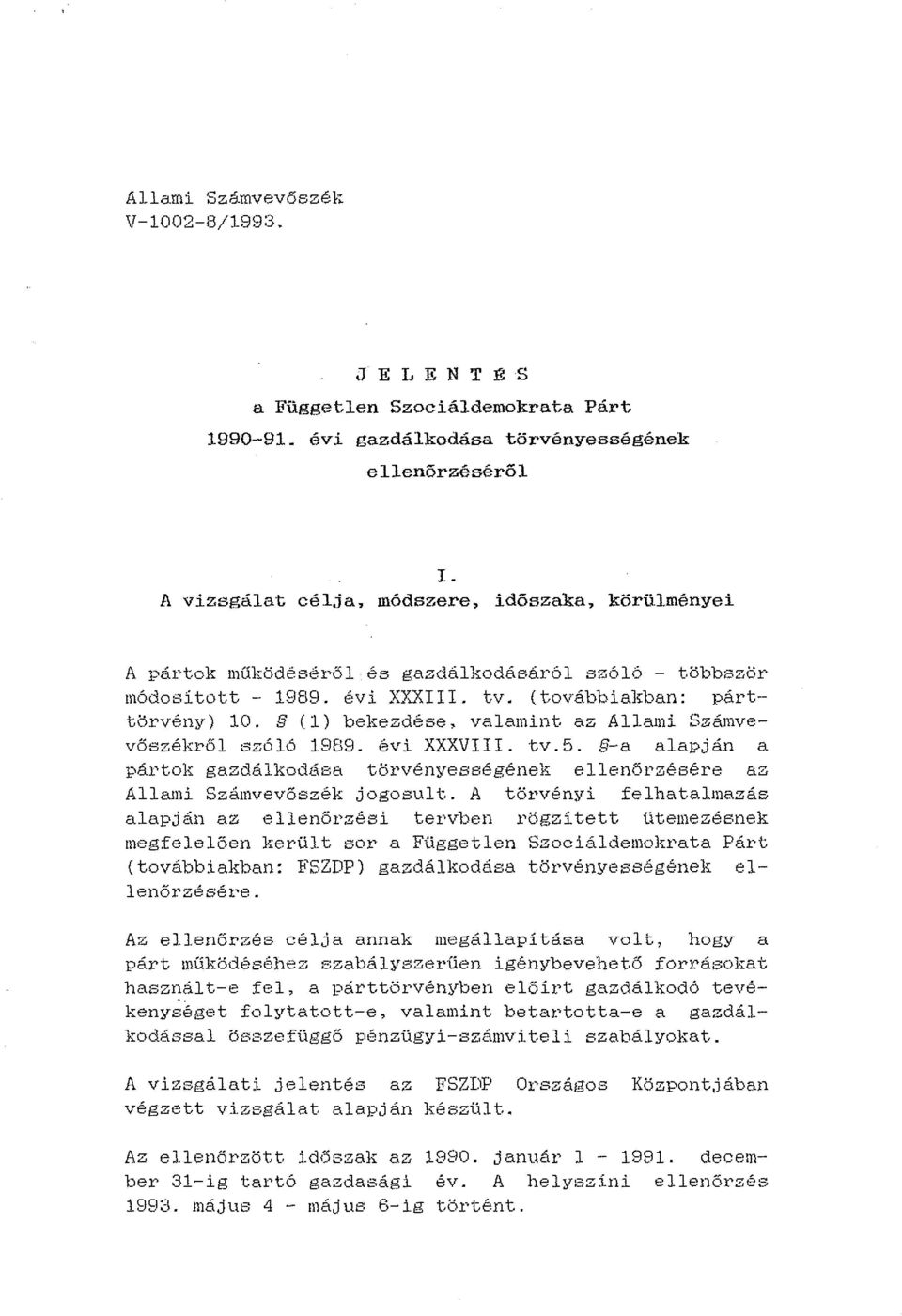 (továbbiakban: párttörvény) 10. (l) bell:ezdése, valamint az Allami Számvevőszékről szóló 19E\9. évi XXXVIII. tv.5.