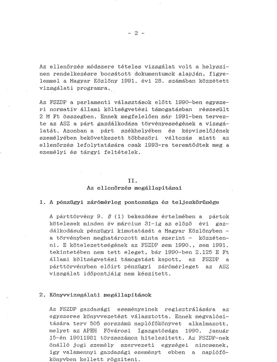 Ennek megfelelben már 1991-ben tervezte az ASZ a párt gazdálkodása törvényességének a vizsgálatát.