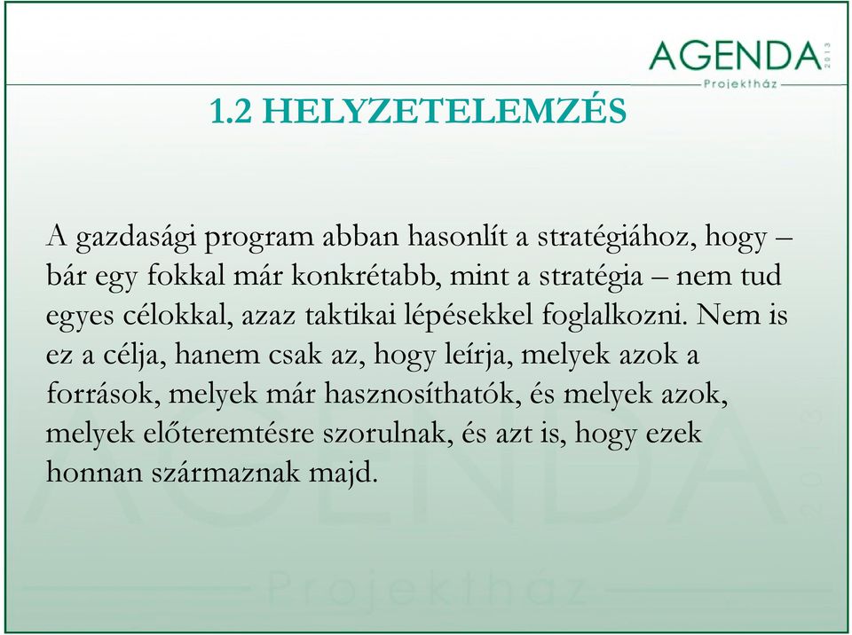 Nem is ez a célja, hanem csak az, hogy leírja, melyek azok a források, melyek már