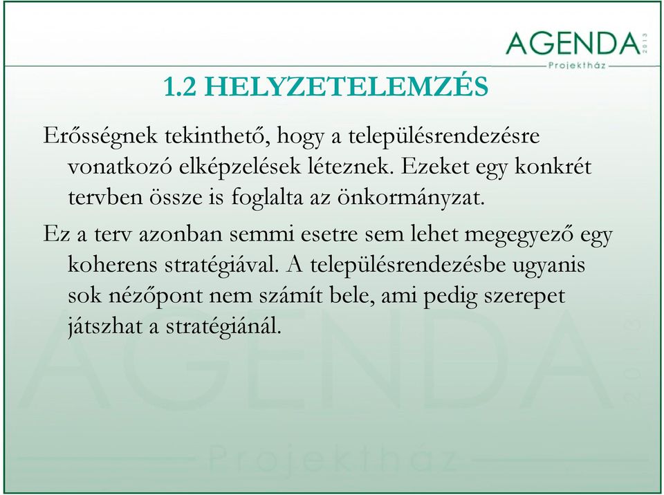 Ez a terv azonban semmi esetre sem lehet megegyező gg egy koherens stratégiával.