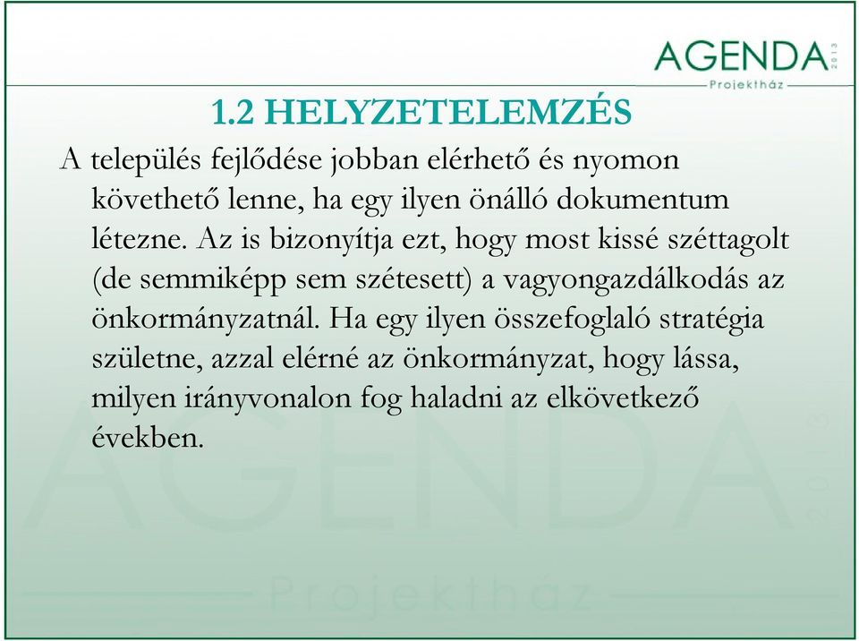 Az is bizonyítja ezt, hogy most kissé széttagolt (de semmiképp sem szétesett) a