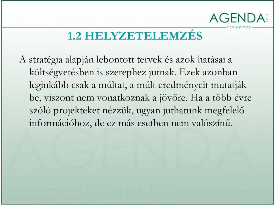 Ezek azonban leginkább csak a múltat, a múlt eredményeit mutatják be, viszont nem
