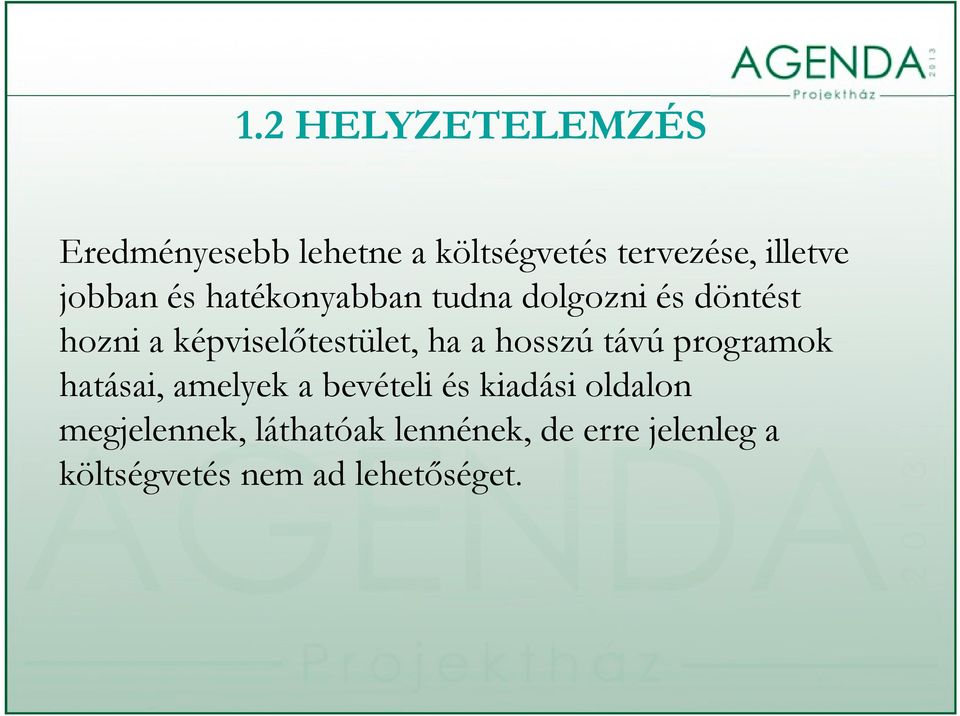 ha a hosszú távú programok hatásai, amelyek a bevételi és kiadási oldalon