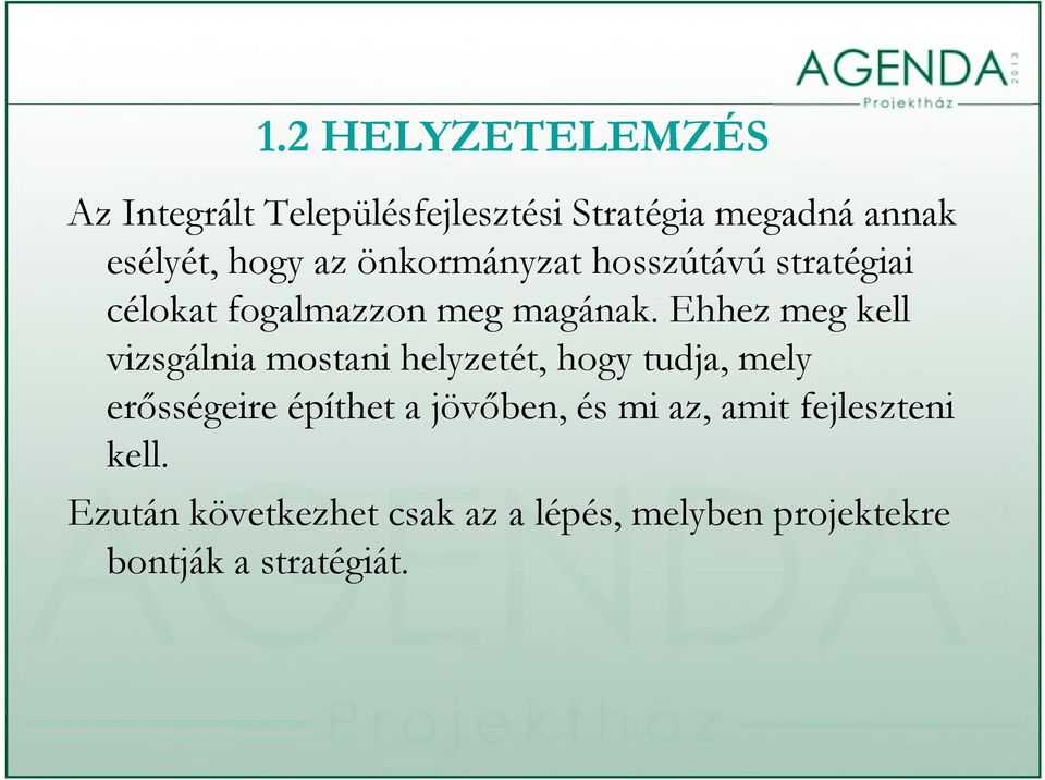 Ehhez meg kell vizsgálnia mostani helyzetét, hogy tudja, mely erősségeire építhet a