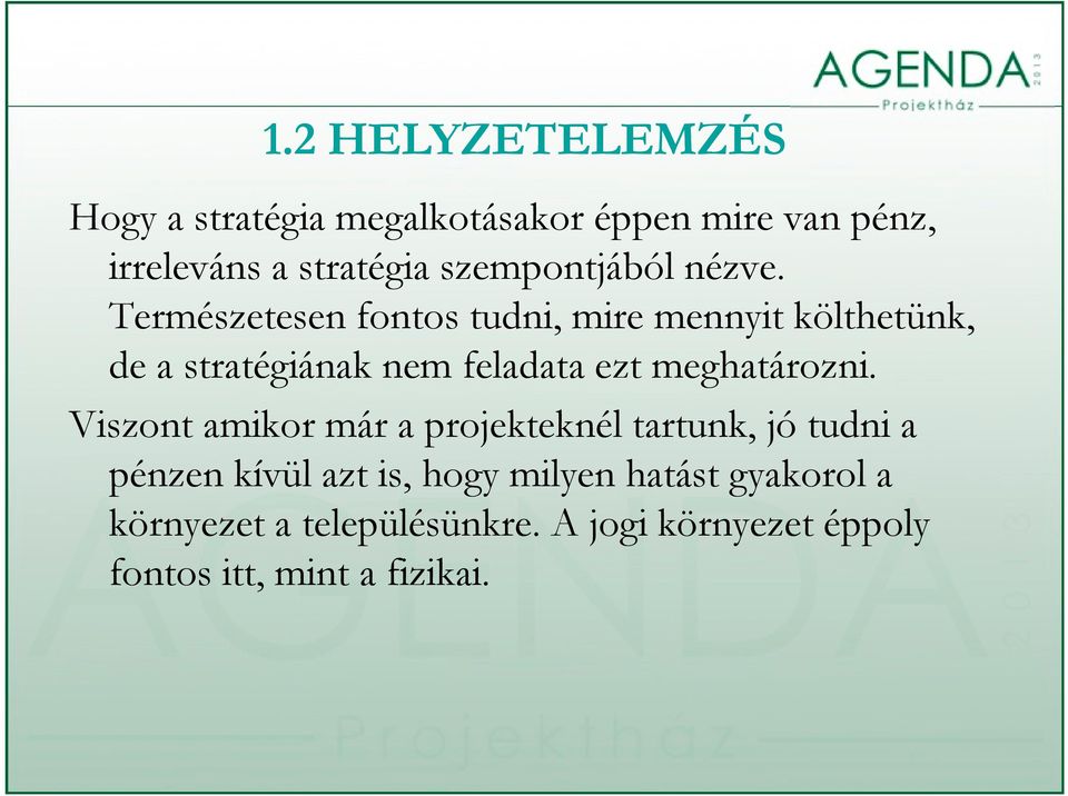 Természetesen fontos tudni, mire mennyit költhetünk, de a stratégiának nem feladata ezt meghatározni.