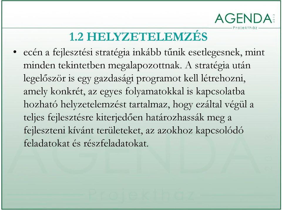 A stratégia után legelőször is egy gazdasági programot kell létrehozni, amely konkrét, az egyes