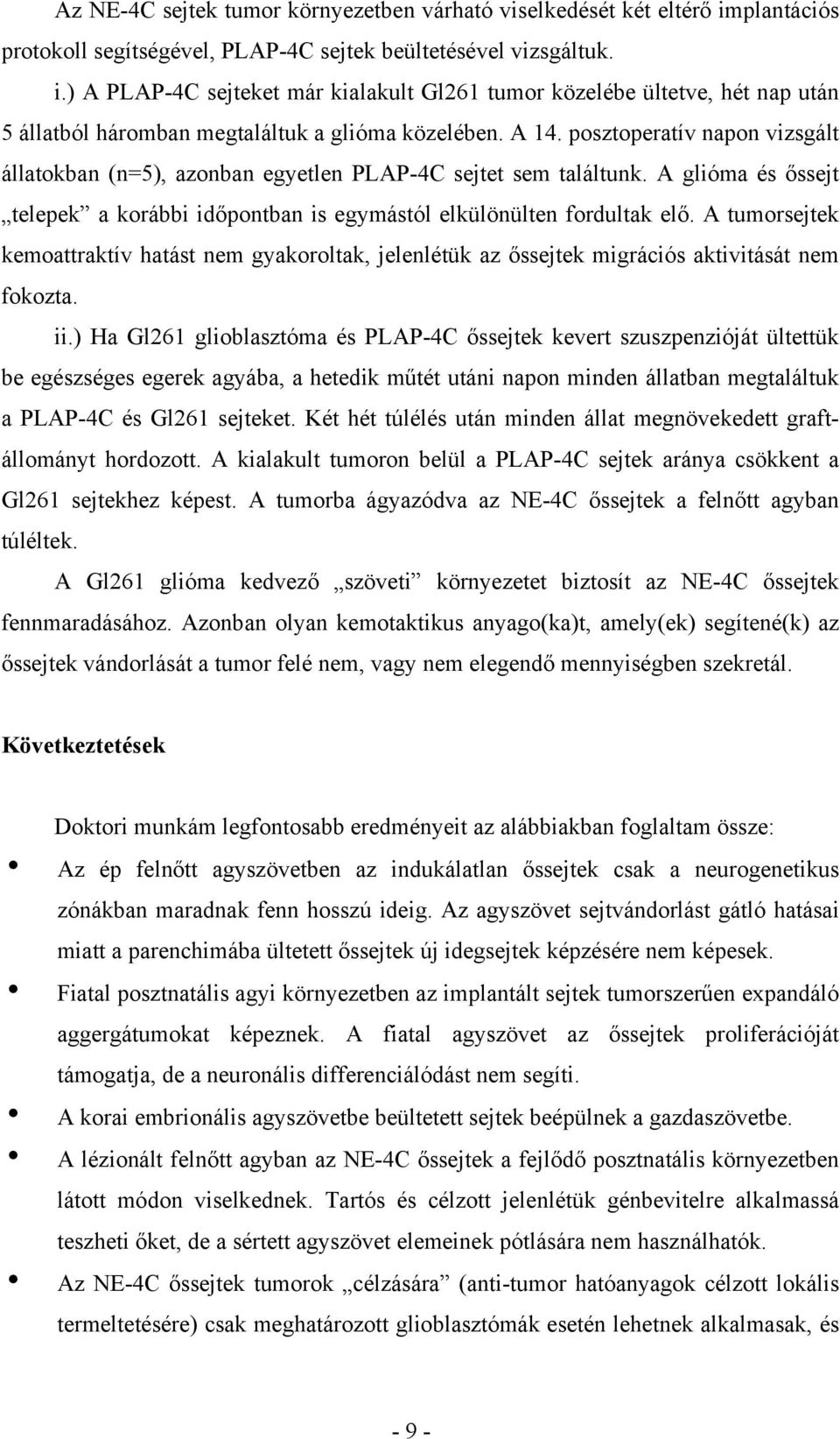 A tumorsejtek kemoattraktív hatást nem gyakoroltak, jelenlétük az őssejtek migrációs aktivitását nem fokozta. ii.