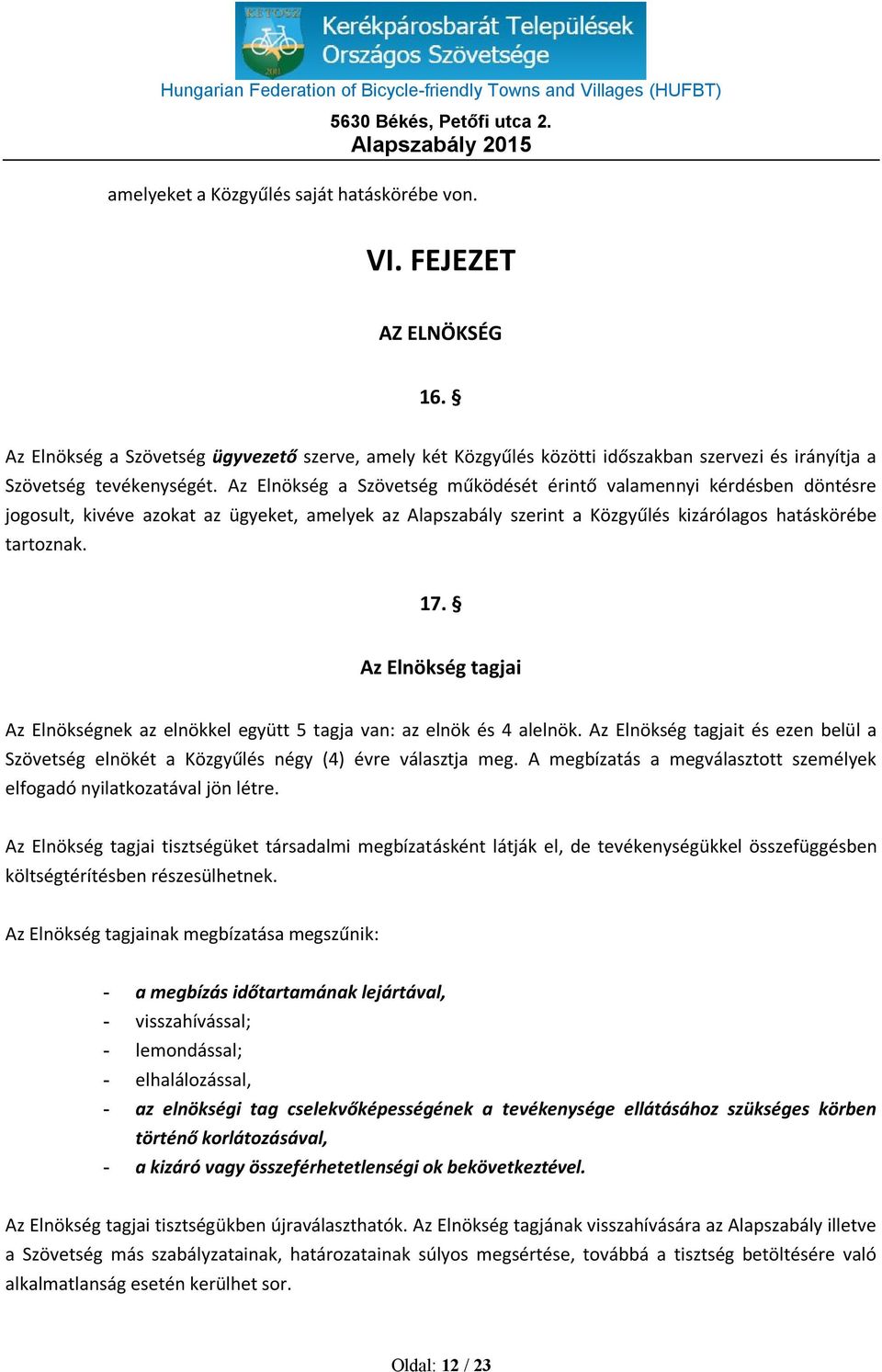 Az Elnökség a Szövetség működését érintő valamennyi kérdésben döntésre jogosult, kivéve azokat az ügyeket, amelyek az Alapszabály szerint a Közgyűlés kizárólagos hatáskörébe tartoznak. 17.