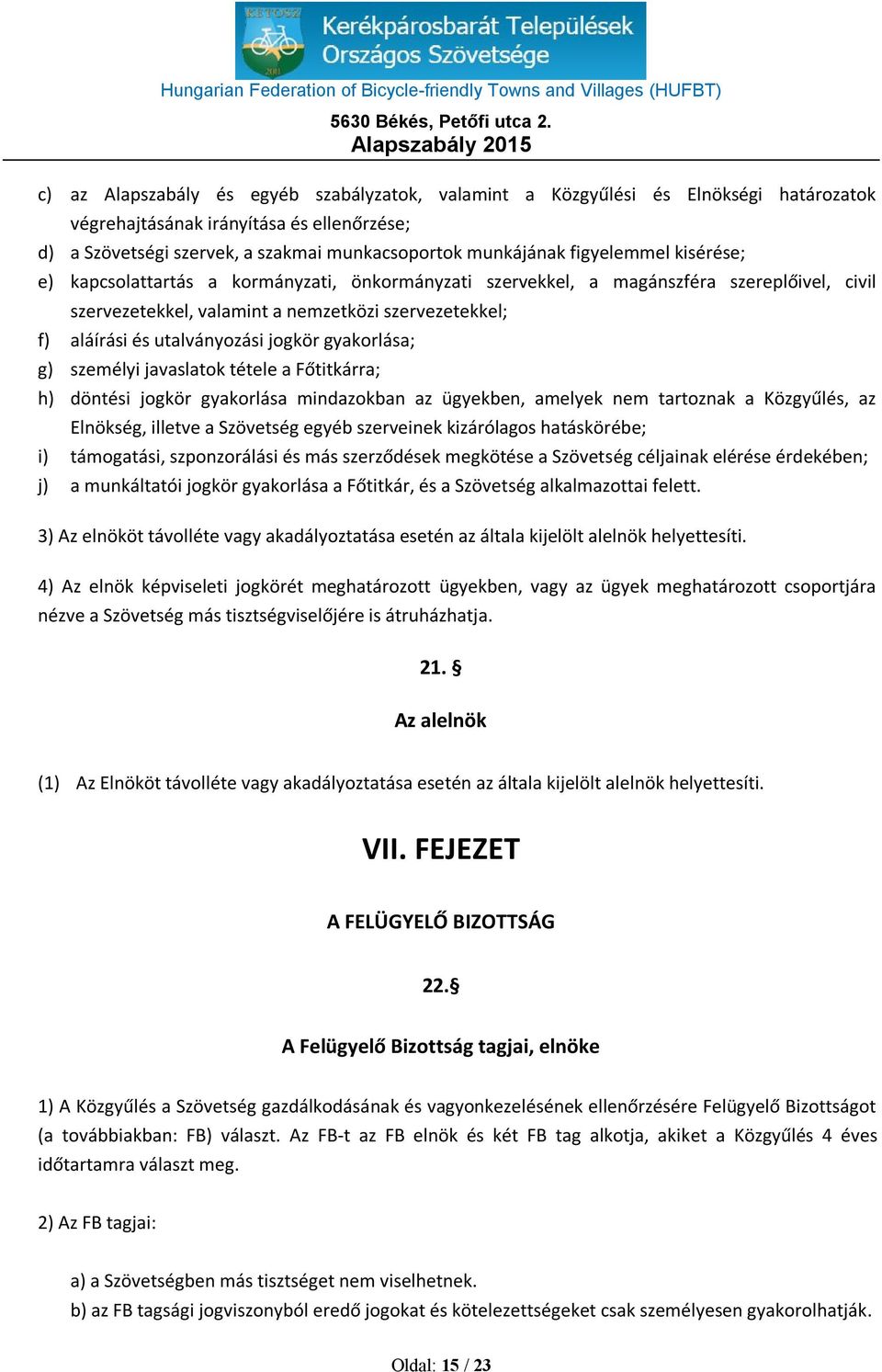 jogkör gyakorlása; g) személyi javaslatok tétele a Főtitkárra; h) döntési jogkör gyakorlása mindazokban az ügyekben, amelyek nem tartoznak a Közgyűlés, az Elnökség, illetve a Szövetség egyéb