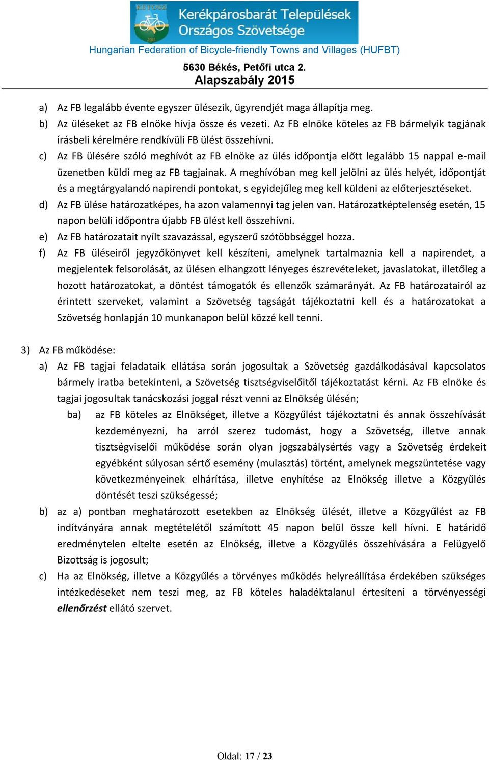 c) Az FB ülésére szóló meghívót az FB elnöke az ülés időpontja előtt legalább 15 nappal e-mail üzenetben küldi meg az FB tagjainak.