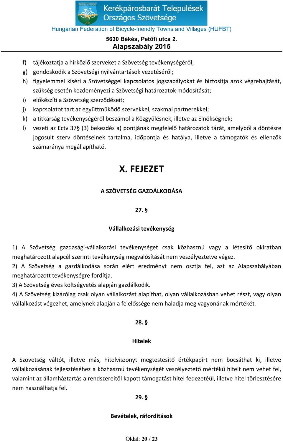 partnerekkel; k) a titkárság tevékenységéről beszámol a Közgyűlésnek, illetve az Elnökségnek; l) vezeti az Ectv 37 (3) bekezdés a) pontjának megfelelő határozatok tárát, amelyből a döntésre jogosult