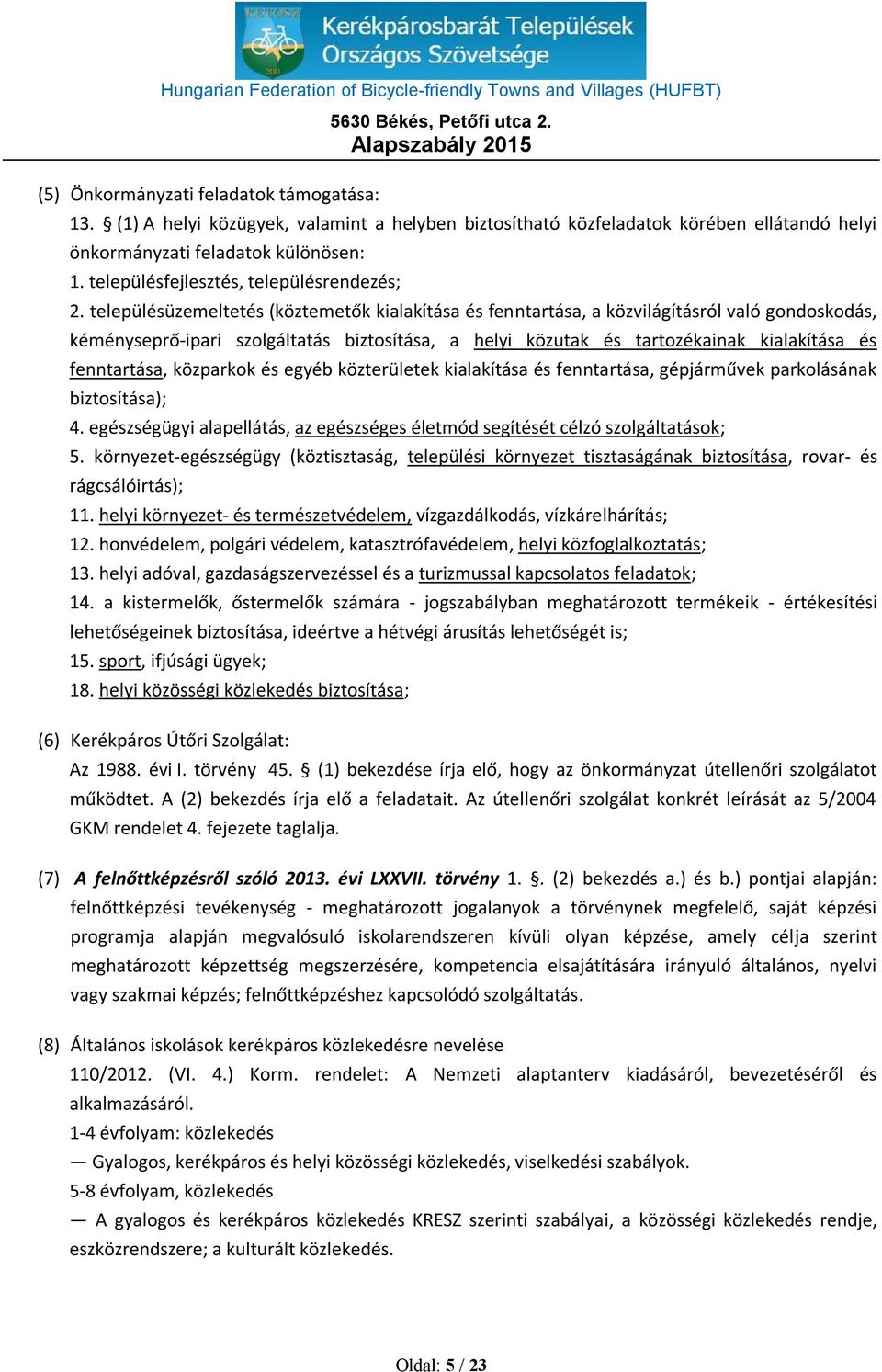településüzemeltetés (köztemetők kialakítása és fenntartása, a közvilágításról való gondoskodás, kéményseprő-ipari szolgáltatás biztosítása, a helyi közutak és tartozékainak kialakítása és