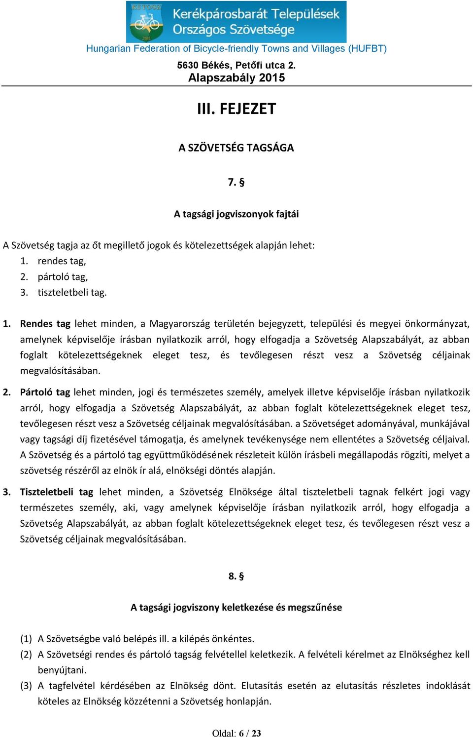 Rendes tag lehet minden, a Magyarország területén bejegyzett, települési és megyei önkormányzat, amelynek képviselője írásban nyilatkozik arról, hogy elfogadja a Szövetség Alapszabályát, az abban