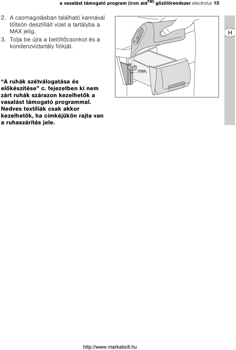 a vasalást támogató program (iron aid TM) gõzölõrendszer electrolux 15 A ruhák szétválogatása és